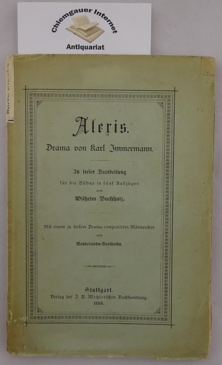 Immermann, Karl:  Alexis. Drama. In freier Bearbeitung fr die Bhne in fnf Aufzgen von Wilhelm Buchholz. 