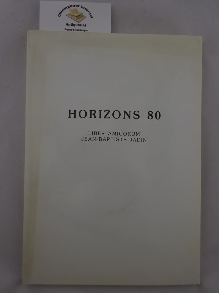 Le Ray, Dominique, Jean-Marie Jadin und Marc Wry:  Horizons 80. Liber amicorum Jean-Baptiste Jadin. 