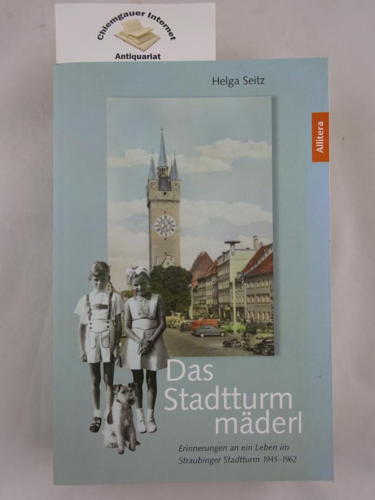 Seitz, Helga:  Das Stadtturmmderl : Erinnerungen an ein Leben im Straubinger Stadtturm ; 1945-1962. 