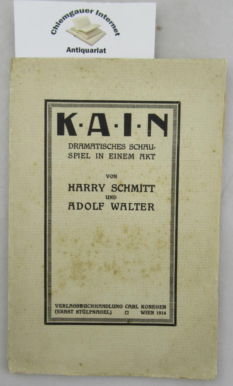 Schmitt, Harry und Adolf Walter:  Kain. Dramatisches Schauspiel in einem Akt. 