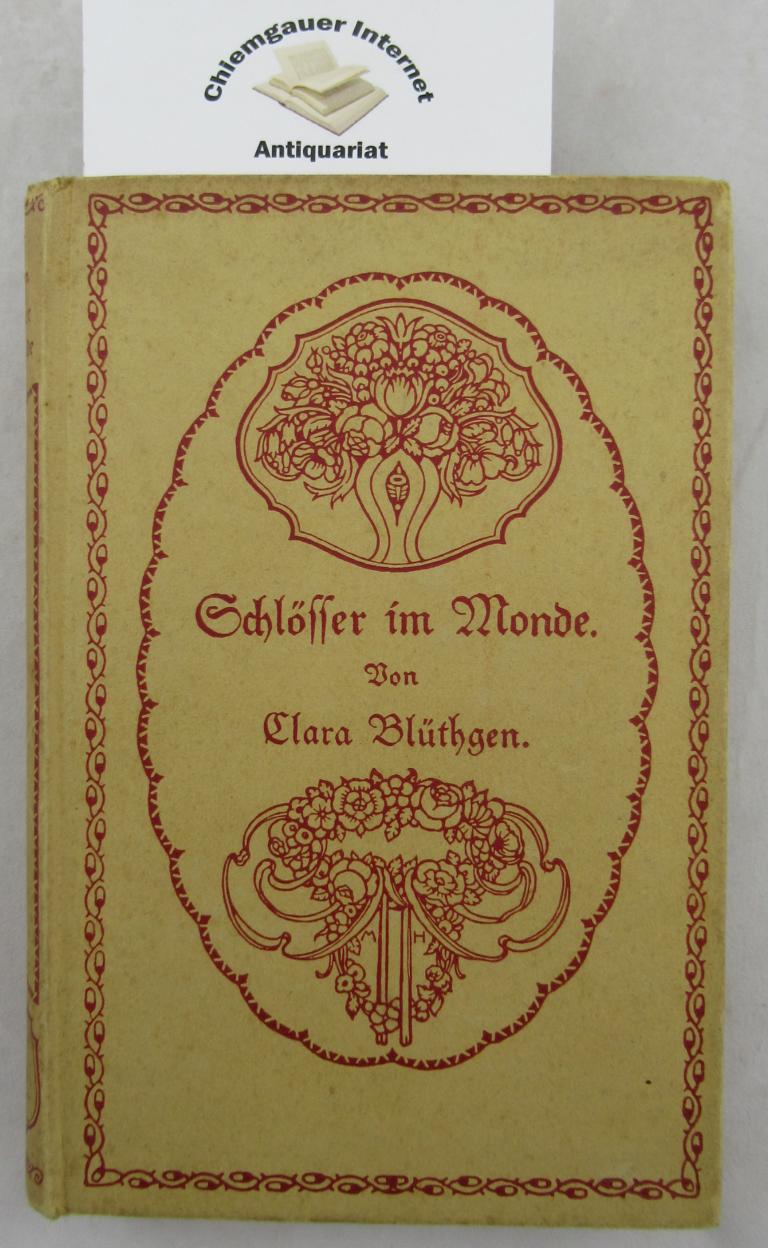 Blthgen, Clara:  Schlsser im Monde : Knstlerroman. 