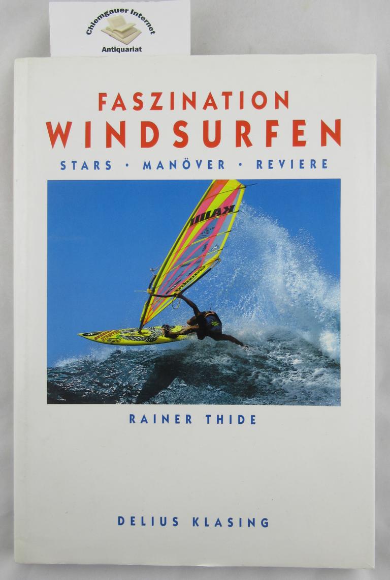 Thide, Rainer:  Faszination Windsurfen : Stars, Manver, Reviere. 
