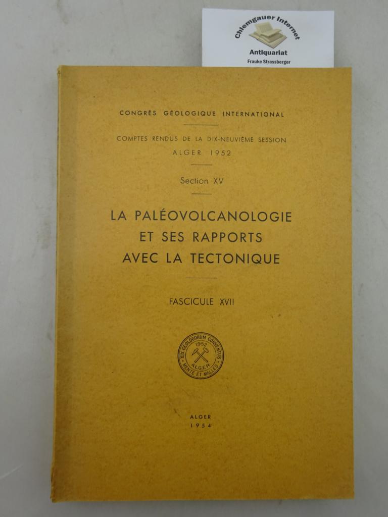 Glangeaud, M. Louis ( Organisation):  Congrs Gologique International. Comptes Rendus de la Dix-Neuvime Session. Alger 1952. Section XV. Fascicule XVII. 