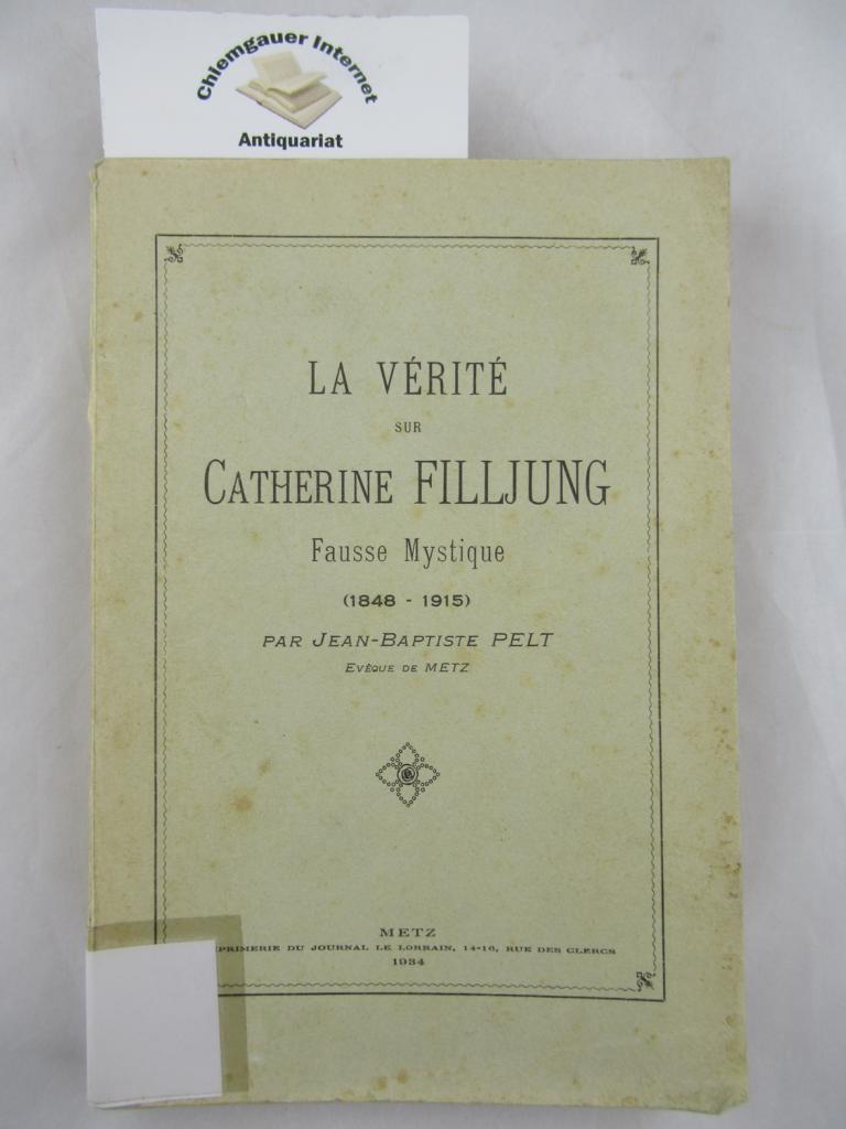 Pelt, Jean-Baptiste:  La vérité sur Catherine Filljung. Fausse mystique (1848-1915). 