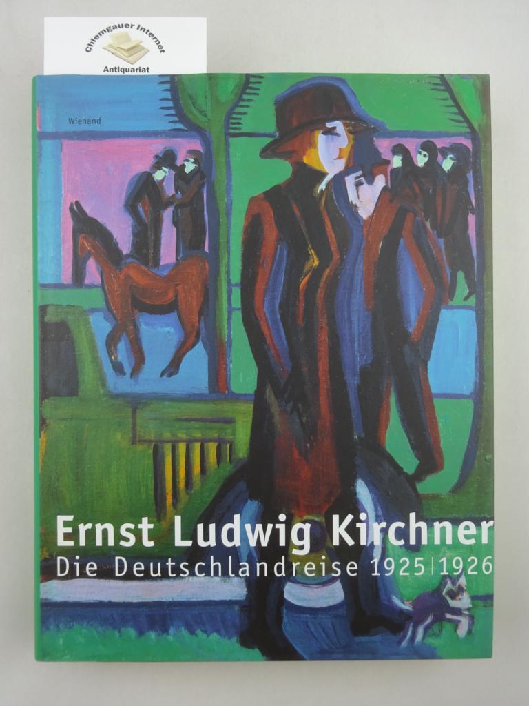 Ernst Ludwig Kirchner : Die Deutschlandreise 1925.