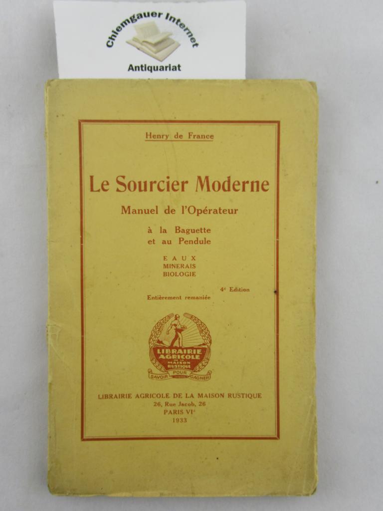 France, Henry de:  Le Sourcier Moderne. Manuel de l`Oprateur  la Baguette et au Pendule. 