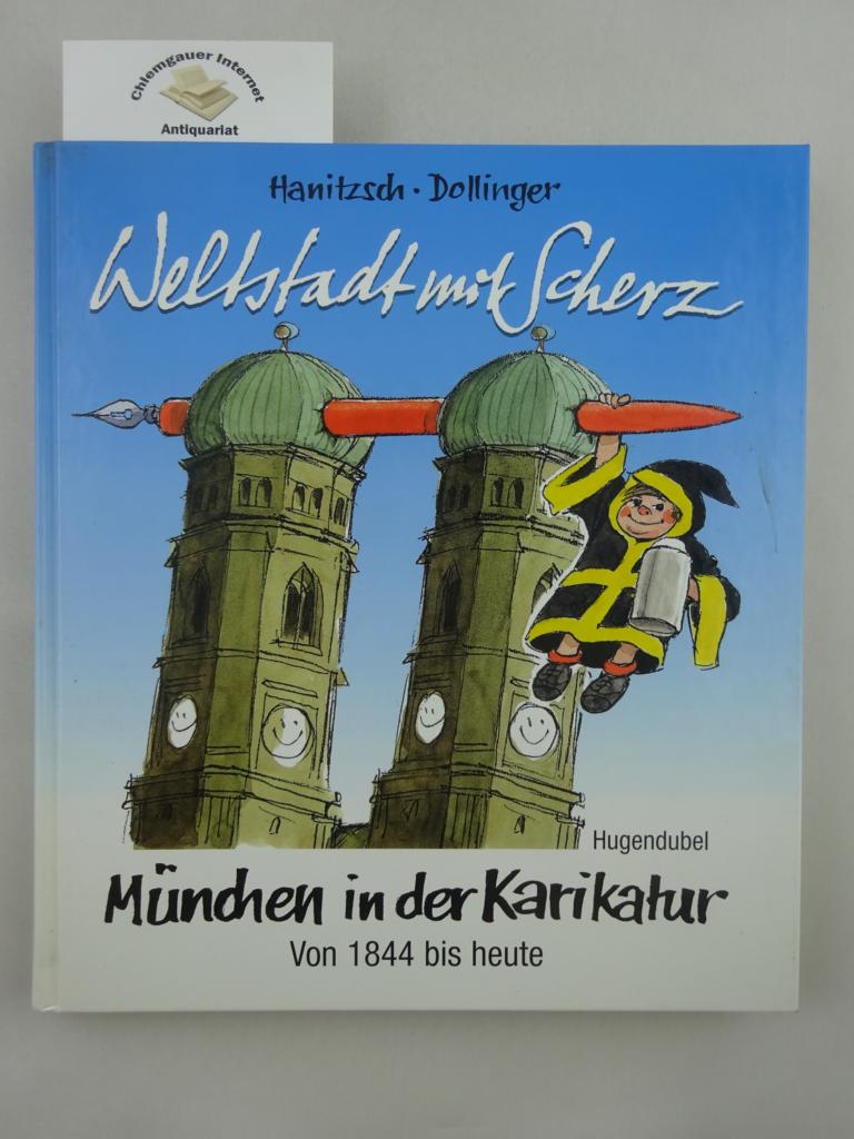 Weltstadt mit Scherz : München in der Karikatur ; von 1844 bis heute. . Mit einem Essay von Herbert Riehl-Heyse ERSTAUSGABE. - Hanitzsch, Dieter und Hans Dollinger (Hrsg.)