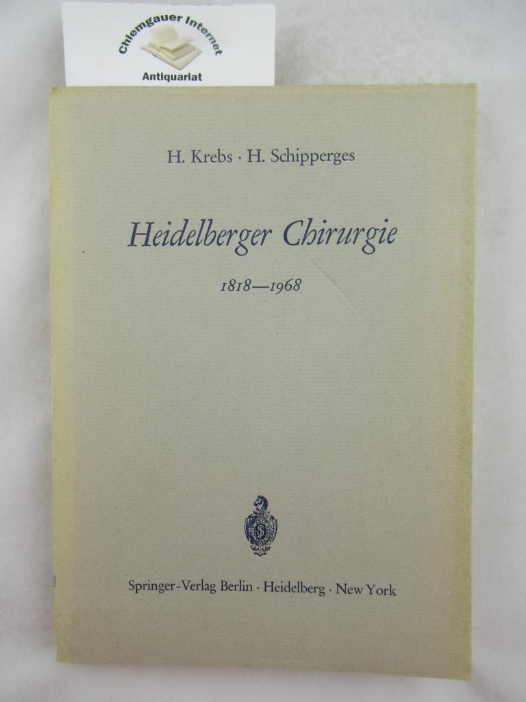 Krebs, H. und H. Schipperges:  Heidelberger Chirurgie 1818-1968. Eine Gedenkschrift zum 150jhrigen Bestehen der Chirurgischen Universittsklinik. 