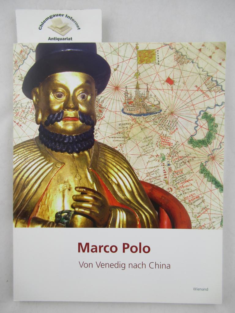 Marco Polo, von Venedig nach China : [Niedersächsisches Landesmuseum Hannover, 23. September 2011 - 26. Februar 2012].