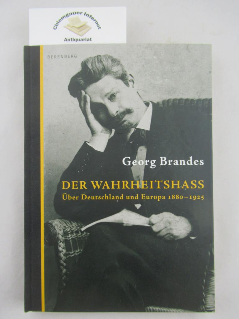 Der Wahrheitshass : über Deutschland und Europa 1880 - 1925.