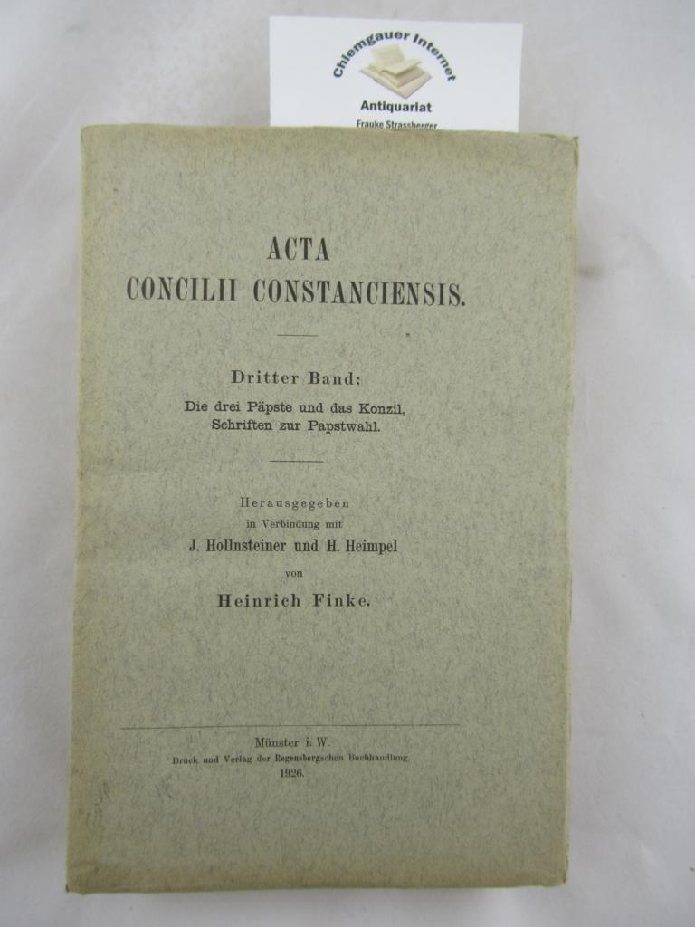 Finke, Heinrich:  ACTA CONCILII CONSTANCIENSIS. DRITTER (3.) : Die drei Ppste und das Konzil ; Schriften zur Papstwahl 