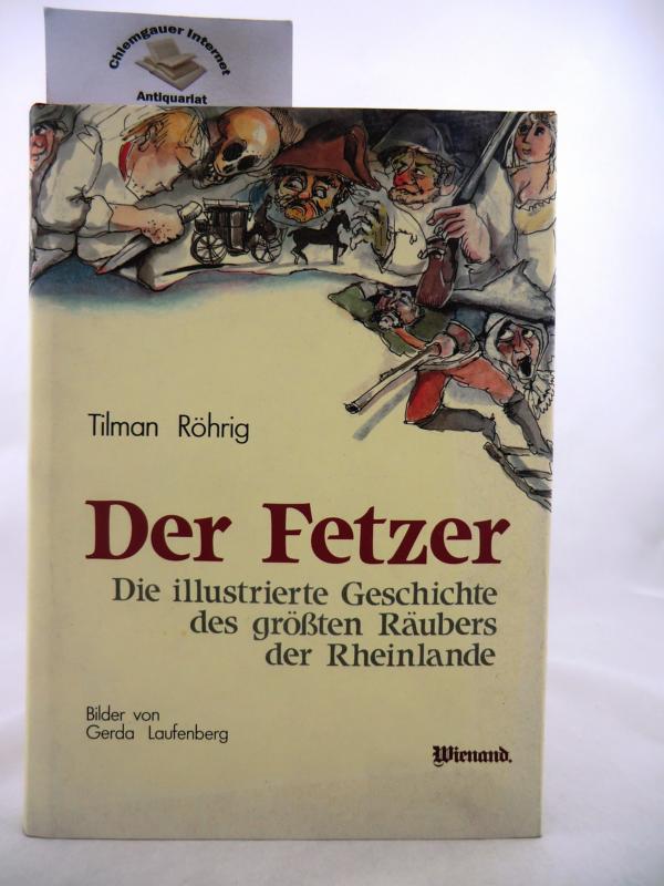 Rhrig, Tilman:  Der Fetzer. Die illustrierte Geschichte des grssten Rubers der Rheinlande. 