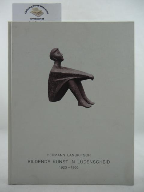 Bildende Kunst in Lüdenscheid : 1920 - 1960. Eine chronologische Darstellung.