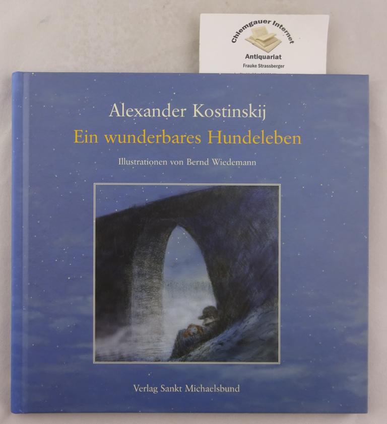 Kostinskij, Aleksandr M., Bernd Wiedemann und Helga Gutsche:  Ein wunderbares Hundeleben. 