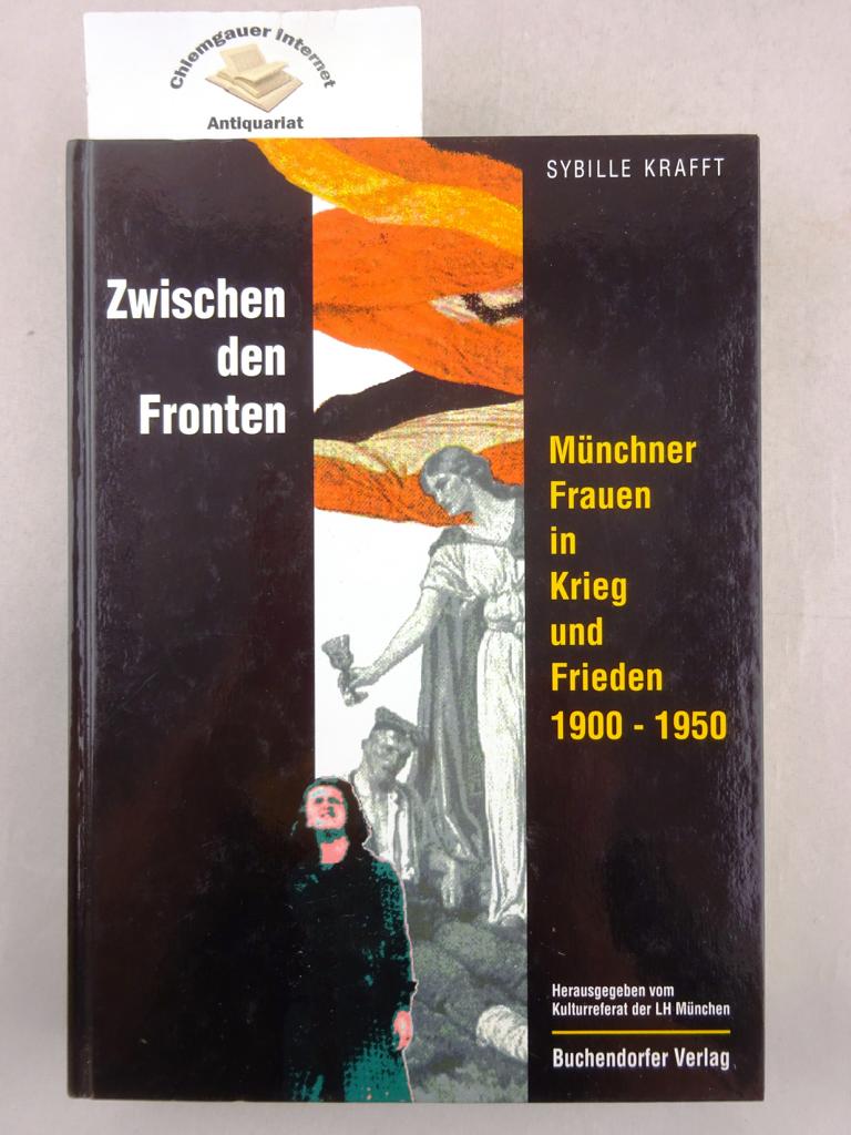 Zwischen den Fronten : Münchner Frauen in Krieg und Frieden 1900 - 1950 ;