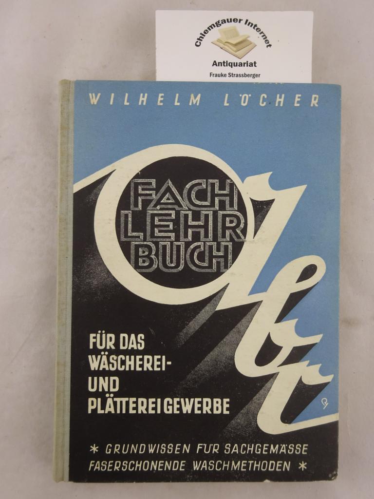 Lcher, Wilhelm:  Fachlehrbuch fr das Wscherei- und Plttereigewerbe. 