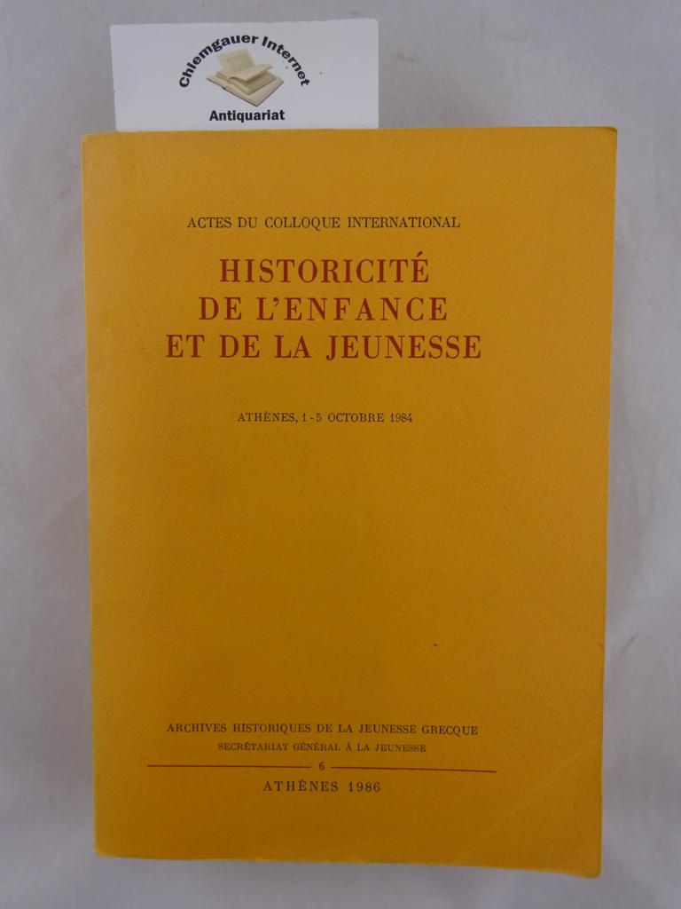   Historicite de l`enfance et de la Jeunesse. Colloque international. Athenes, 1 - 5 Octobre 1984. 