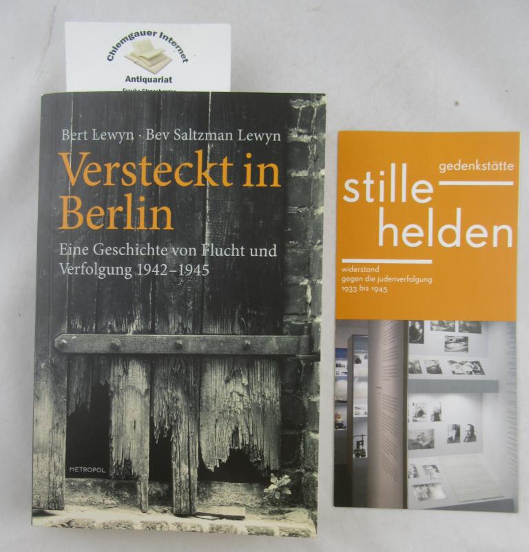 Versteckt in Berlin : eine Geschichte von Flucht und Verfolgung 1942 - 1945.