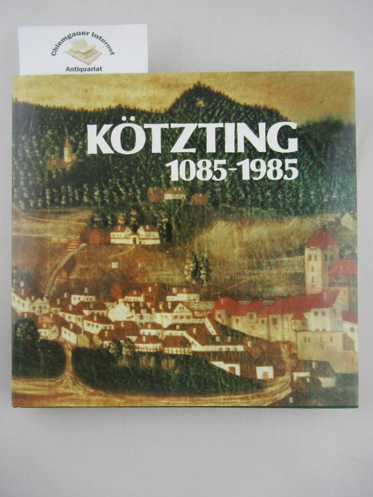 Stadt Ktzting (Hrsg.):  Ktzting 1085 - 1985 .  Herausgegeben von der Stadt Ktzting anllich der 900-Jahr-Feier 