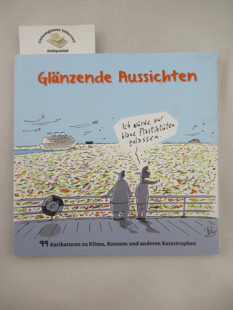 Schick, Ludwig und Pirmin Spiegel ( Vorwort):  Glnzende Aussichten 99 Karikaturen zu Klima, Konsum und anderen Katastrophen. 