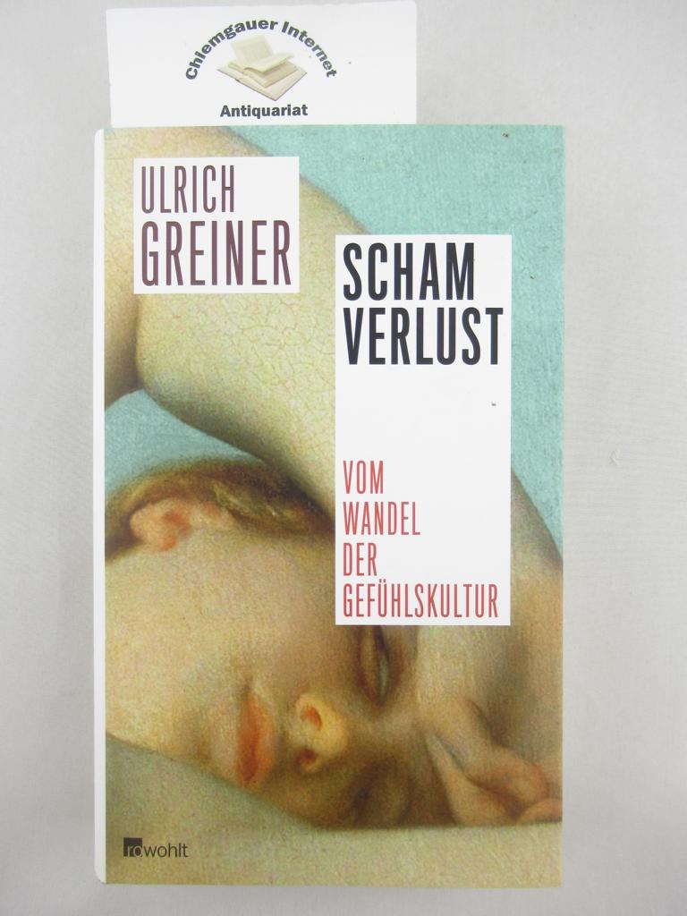 Greiner, Ulrich :  Schamverlust : vom Wandel der Gefhlskultur. 