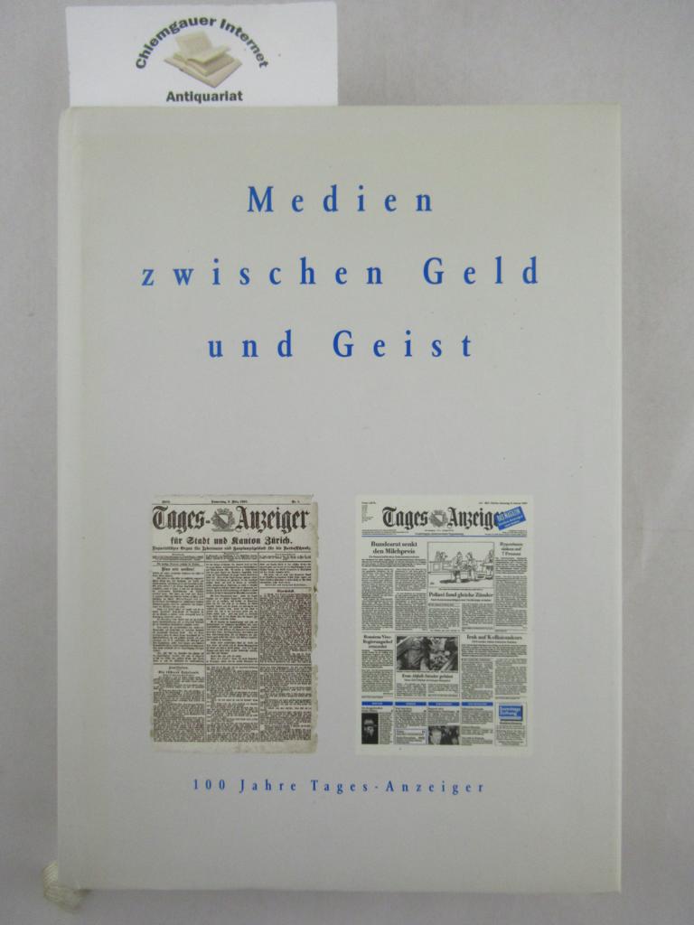 Catrina, Werner, Roger Blum und Toni Lienhard:  Medien zwischen Geld und Geist : 1893 - 1993 ; 100 Jahre Tages-Anzeiger. 