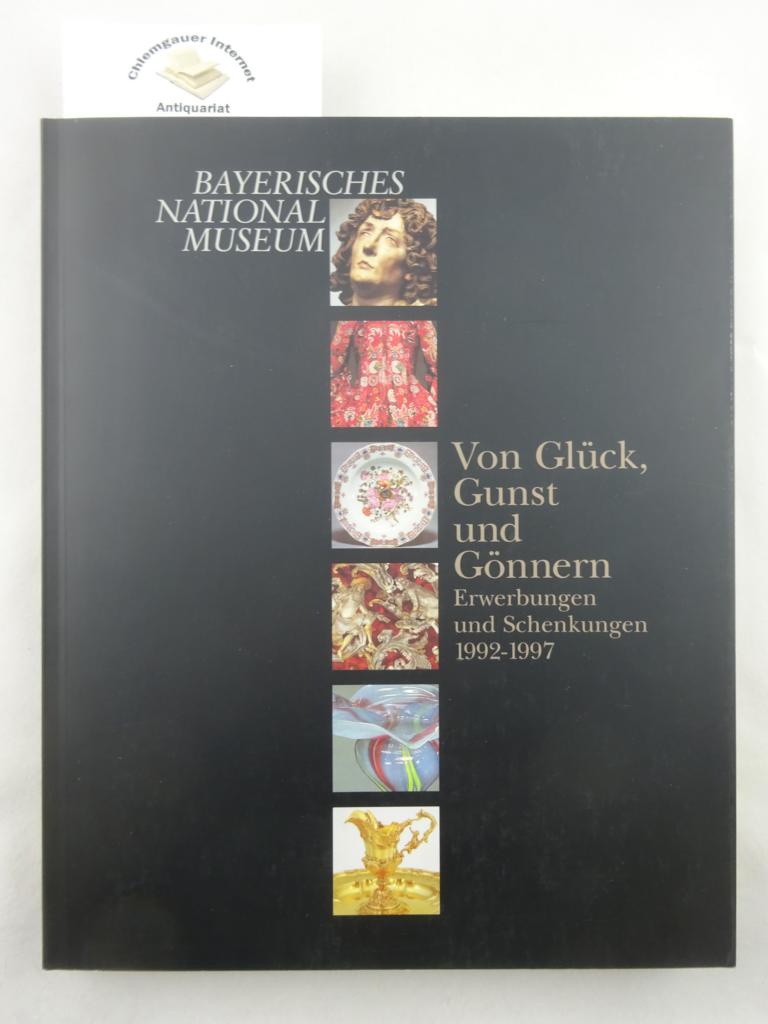 Baumstark, Reinhold (Herausgeber):  Von Glück, Gunst und Gönnern : Erwerbungen und Schenkungen 1992 - 1997 ; [Katalog zur Ausstellung des Bayerischen Nationalmuseums, München, 3. Dezember 1997 bis 7. Juni 1998]. 