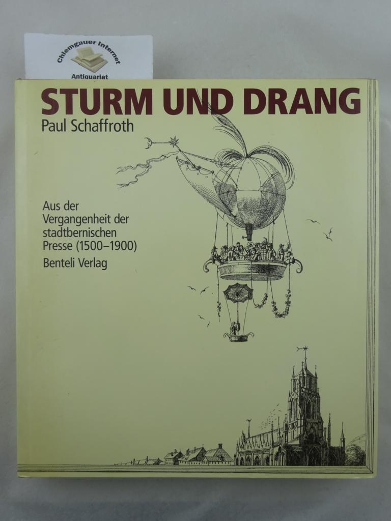 Schaffroth, Paul:  Sturm und Drang : aus der Vergangenheit der stadtbernischen Presse ; (1500 - 1900). 