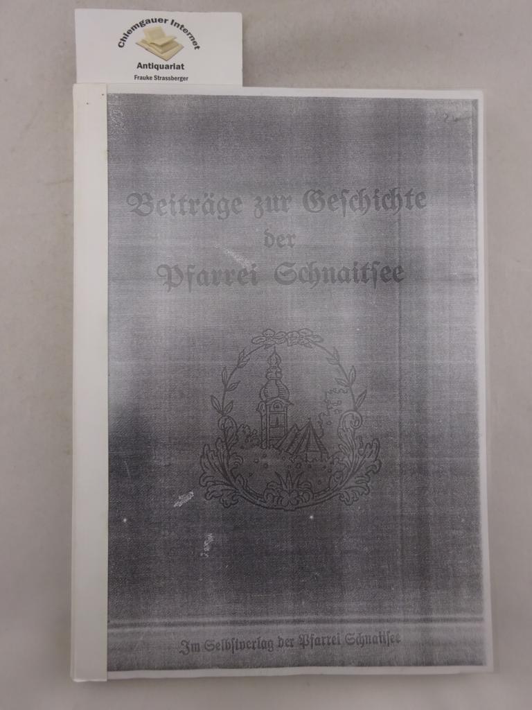 Braun, Michael:  Beitrge zur Geschichte der Pfarrei Schnaitsee. (Kopie). 