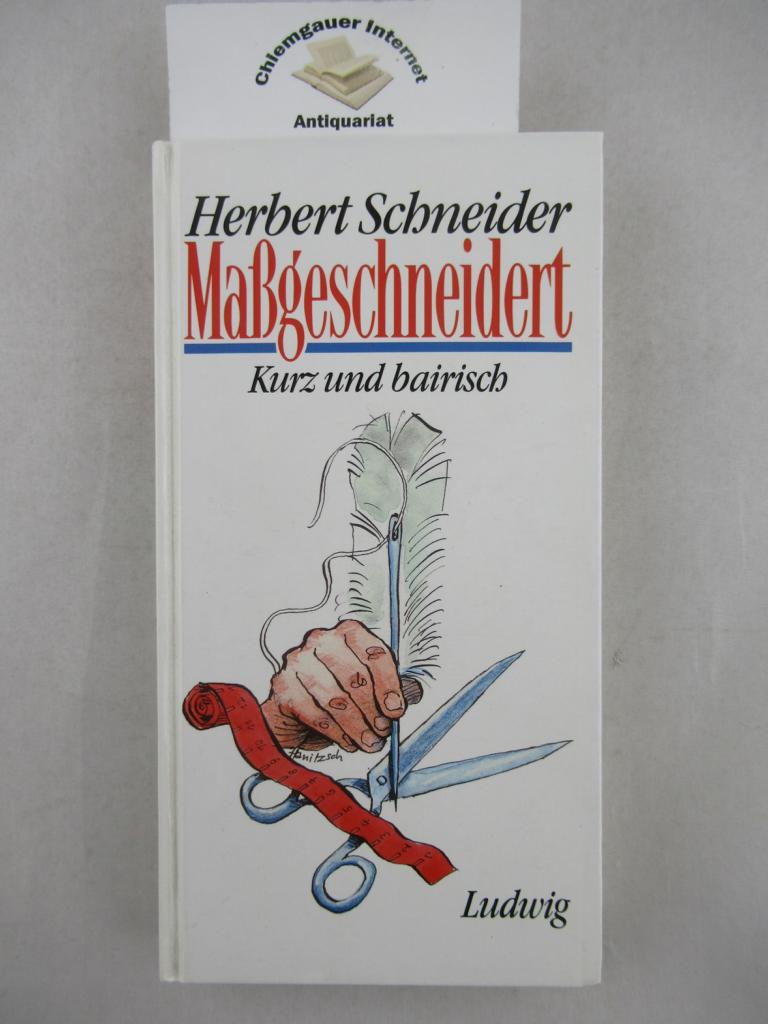Herbert Schneider:  Massgeschneidert : kurz und bairisch. 