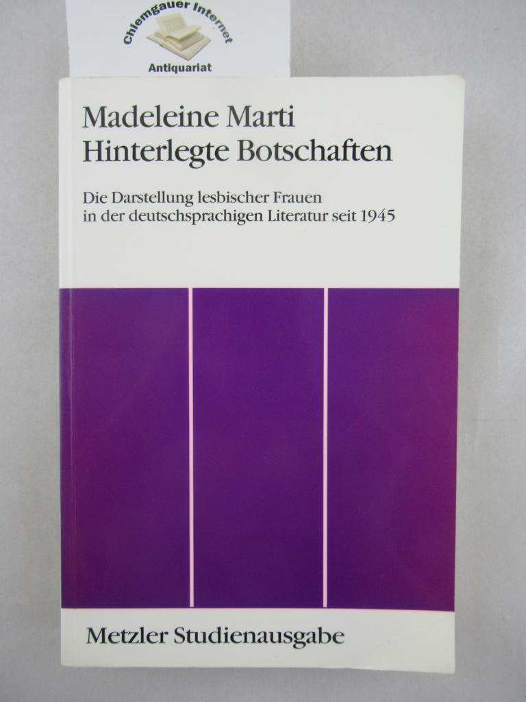 Hinterlegte Botschaften : die Darstellung lesbischer Frauen in der deutschsprachigen Literatur seit 1945. Metzler-Studienausgabe - Marti, Madeleine