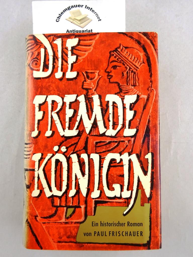 Frischauer, Paul:  Die fremde Knigin : ein historischer Roman. 