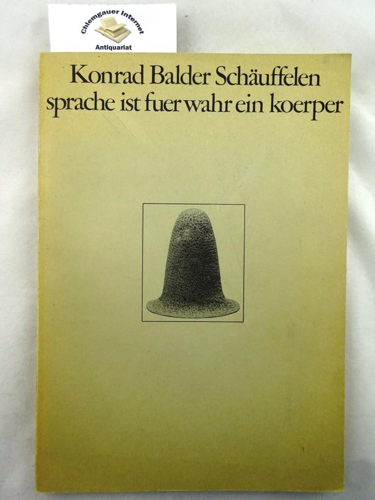 Schuffelen, Konrad Balder:  Sprache ist fuerwahr ein Koerper : [Stdtische Galerie im Lenbachhaus, Mnchen, 24. September - 31. Oktober 1976. 