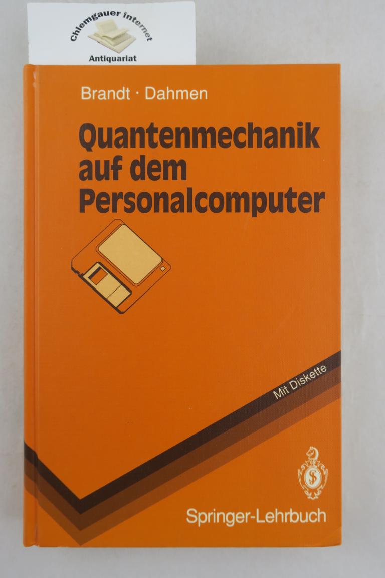 Brandt, Siegmund und Hans Dieter Dahmen:  Quantenmechanik auf dem Personalcomputer : mit 12 Tabellen, 284 bungsaufgaben. 