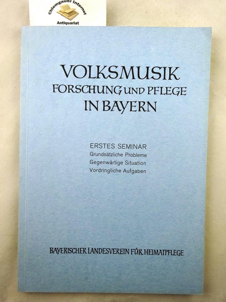 Volksmusik. Forschung und Pflege in Bayern. Erstes Seminar. Grundsätzliche Probleme - Gegenwärtige Situation - Vordringliche Aufgaben.