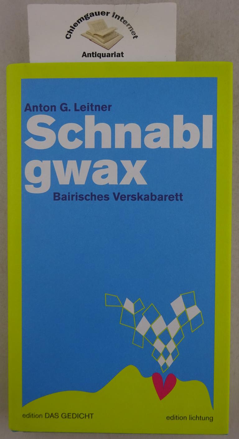 Leitner, Anton G.:  Schnablgwax  : bairisches Verskabarett. 