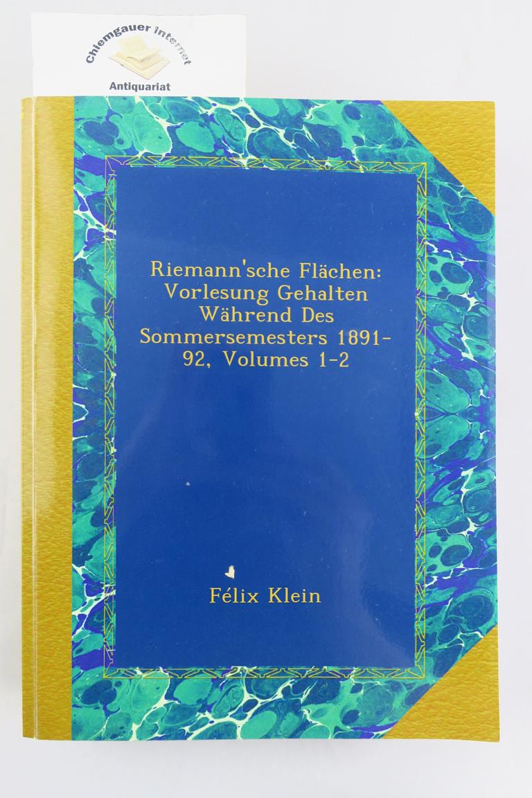 Klein, Felix:  Riemann`sche Flchen: Vorlesung gehalten whrend des Sommersemesters 1891-92. Volumes 1-2. 