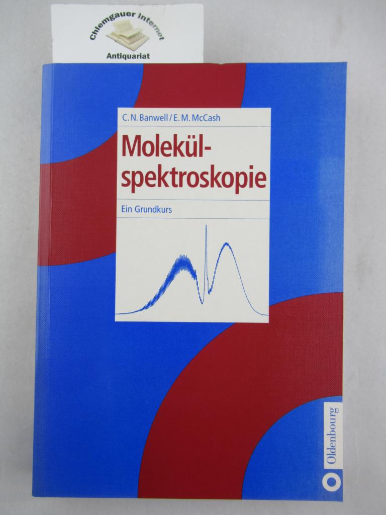 Banwell, Colin N. und Elaine M. MacCash:  Moleklspektroskopie : ein Grundkurs. 