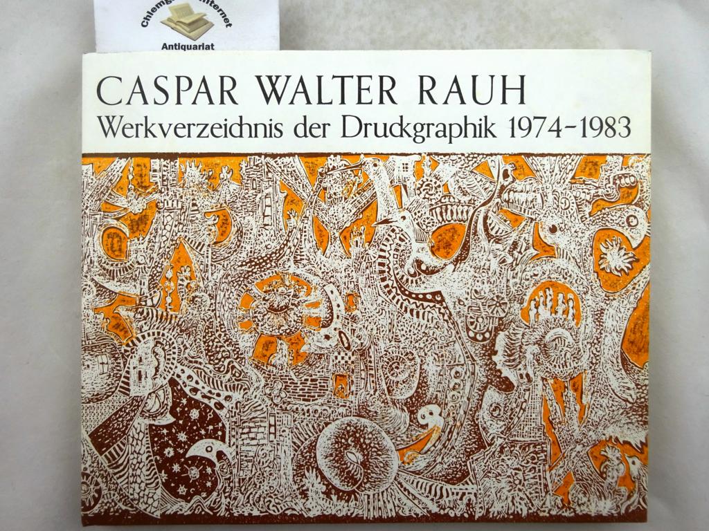 Kfner, Hans und Caspar Walter Rauh:  Caspar Walter Rauh : Werkverzeichnis der Druckgraphik; 1951 - 1973. 