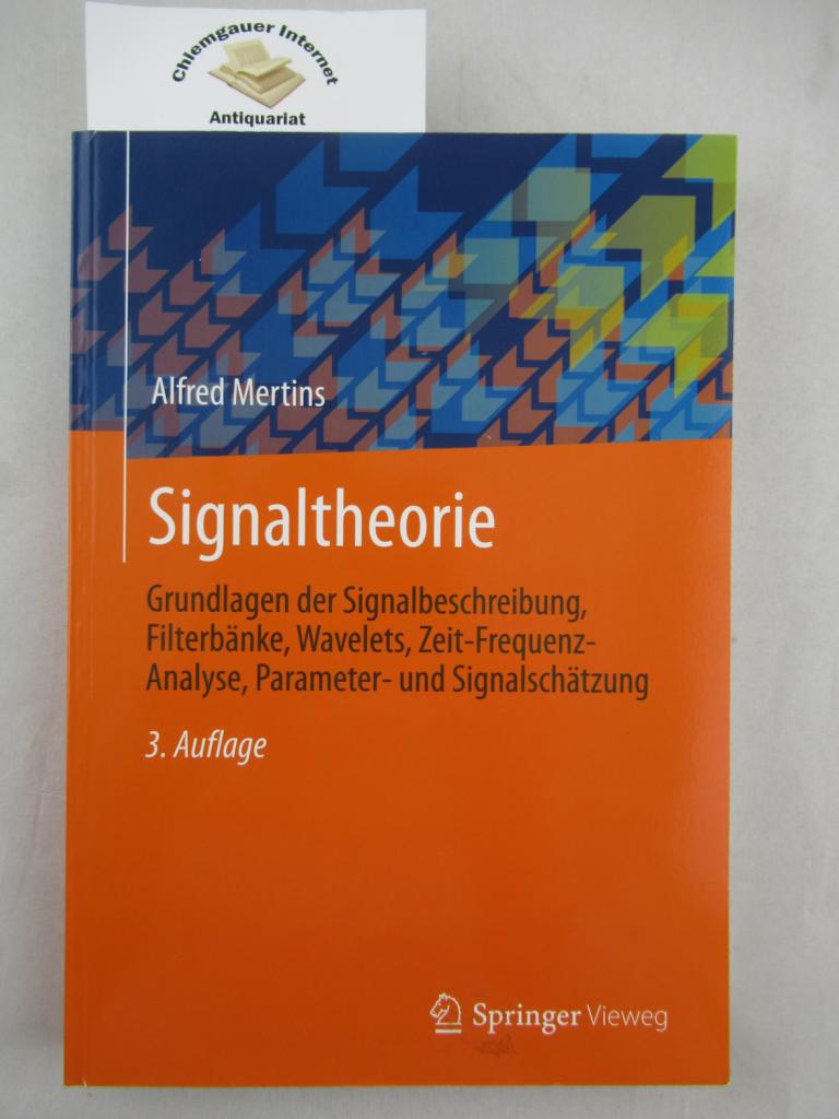 Signaltheorie : Grundlagen der Signalbeschreibung, Filterbänke, Wavelets, Zeit-Frequenz-Analyse, Parameter- und Signalschätzung ; mit 5 Tabellen.