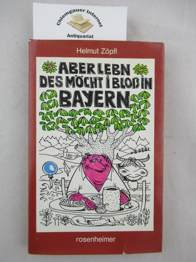 Zpfl, Helmut:  Aber lebn des mcht i bloss in Bayern. 