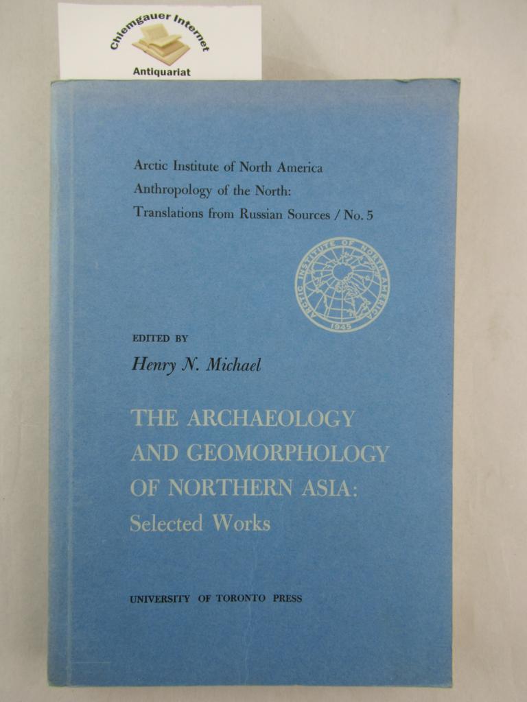 Michael, Henry N. (Hrsg.):  The Archeology and Geomorphology of Northern Asia: Selected Works. 