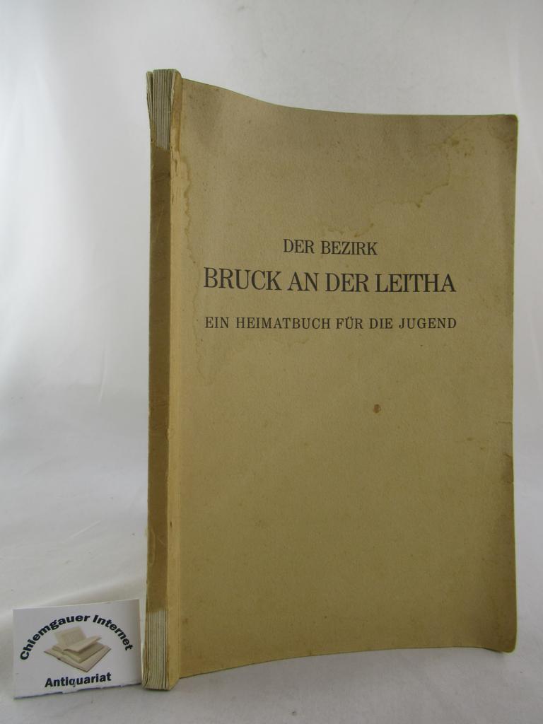 Der Bezirk Bruck an der Leitha : Ein Heimatbuch für die Jugend.