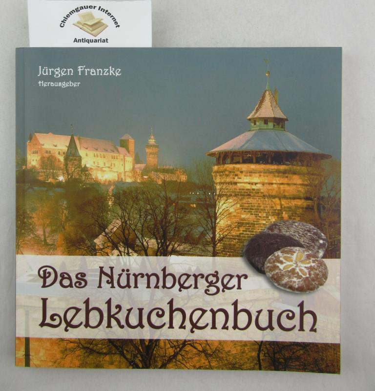 Das Nürnberger Lebkuchenbuch.  ERSTAUSGABE. - Franzke, Jürgen (Herausgeber)