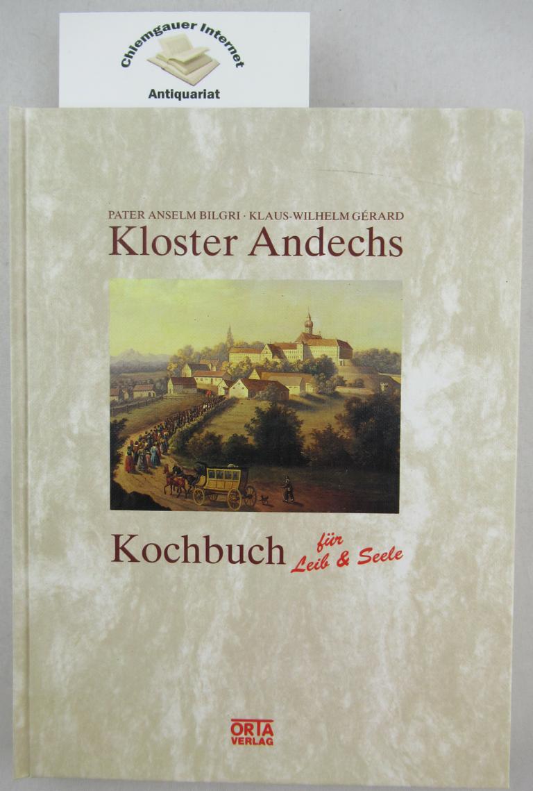 Bilgri, Anselm  und Klaus-Wilhelm Grard:  Kloster Andechs. Kochbuch fr Leib & Seele. 