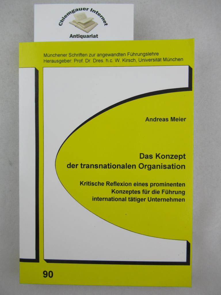 Das Konzept der transnationalen Organisation. Kritische Reflexion eines prominenten Konzeptes für die Führung international tätiger Unternehmen.