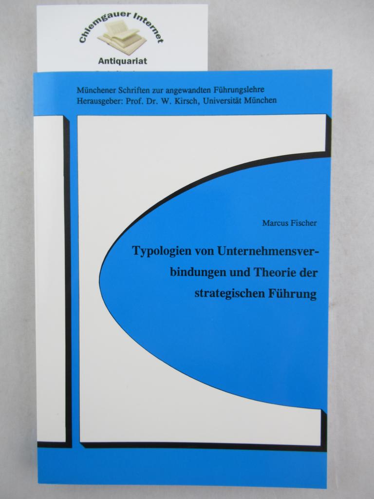 Fischer, Marcus:  Typologien von Unternehmensverbindungen und Theorie der strategischen Fhrung. 