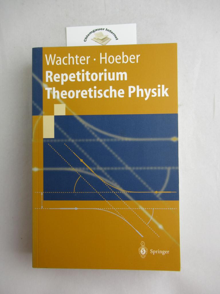 Wachter, Armin und Henning Hoeber:  Repetitorium theoretische Physik : mit 67 Anwendungen und vollstndigen Lsungswegen. 
