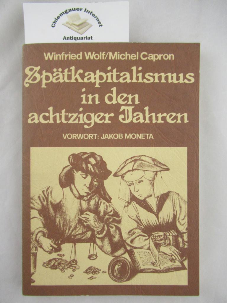 Wolf, Winfried und Michel Capron:  Sptkapitalismus in den achtziger Jahren : Bilanz der Weltwirtschaftsrezession 1980. 