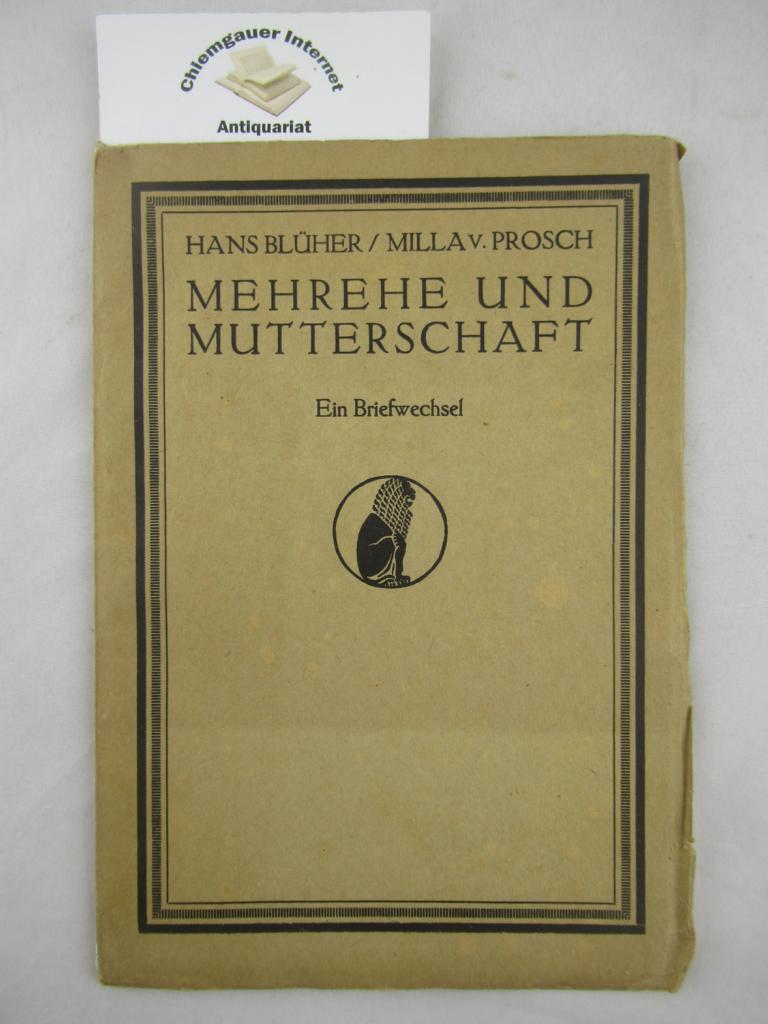 Blher, Hans und Milla von Prosch:  Mehrehe und Mutterschaft : Ein Briefwechsel. 